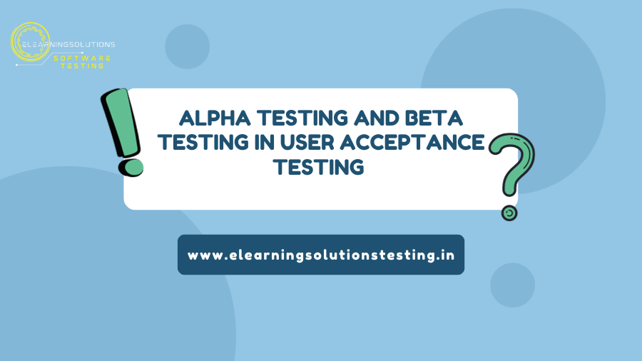 Alpha testing and beta testing in user acceptance testing