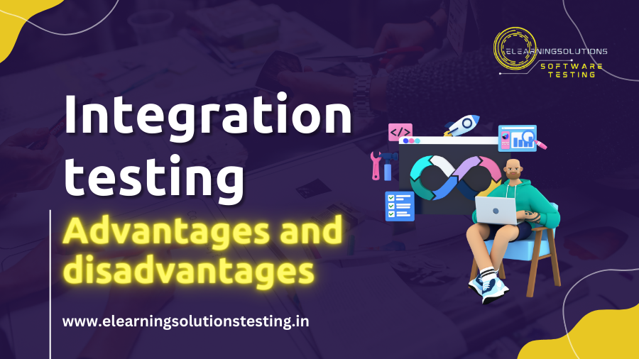 Integration testing advantages and disadvantages